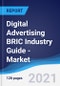 Digital Advertising BRIC (Brazil, Russia, India, China) Industry Guide - Market Summary, Competitive Analysis and Forecast to 2025 - Product Thumbnail Image