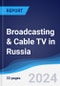 Broadcasting & Cable TV in Russia - Product Thumbnail Image