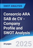 Consorcio ARA SAB de CV - Company Profile and SWOT Analysis- Product Image