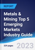 Metals & Mining Top 5 Emerging Markets Industry Guide 2018-2027- Product Image