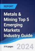 Metals & Mining Top 5 Emerging Markets Industry Guide 2019-2028- Product Image