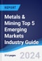 Metals & Mining Top 5 Emerging Markets Industry Guide 2019-2028 - Product Thumbnail Image