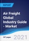 Air Freight Global Industry Guide - Market Summary, Competitive Analysis and Forecast to 2025 - Product Thumbnail Image