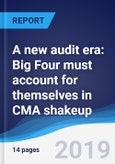 A new audit era: Big Four must account for themselves in CMA shakeup- Product Image