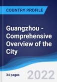 Guangzhou - Comprehensive Overview of the City, PEST Analysis and Analysis of Key Industries including Technology, Tourism and Hospitality, Construction and Retail- Product Image