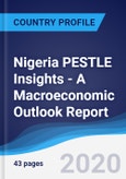 Nigeria PESTLE Insights - A Macroeconomic Outlook Report- Product Image