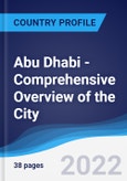 Abu Dhabi - Comprehensive Overview of the City, PEST Analysis and Analysis of Key Industries including Technology, Tourism and Hospitality, Construction and Retail- Product Image