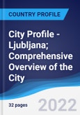 City Profile - Ljubljana; Comprehensive Overview of the City, Pest Analysis and Analysis of Key Industries Including Technology, Tourism and Hospitality, Construction and Retail- Product Image