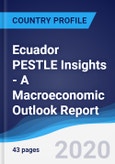 Ecuador PESTLE Insights - A Macroeconomic Outlook Report- Product Image