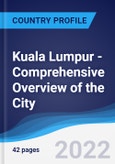 Kuala Lumpur - Comprehensive Overview of the City, PEST Analysis and Analysis of Key Industries including Technology, Tourism and Hospitality, Construction and Retail- Product Image