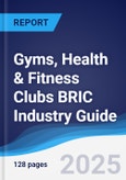 Gyms, Health and Fitness Clubs BRIC (Brazil, Russia, India, China) Industry Guide 2018-2027- Product Image