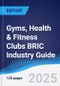 Gyms, Health & Fitness Clubs BRIC (Brazil, Russia, India, China) Industry Guide 2020-2029 - Product Image