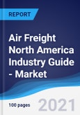 Air Freight North America (NAFTA) Industry Guide - Market Summary, Competitive Analysis and Forecast to 2025- Product Image