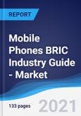 Mobile Phones BRIC (Brazil, Russia, India, China) Industry Guide - Market Summary, Competitive Analysis and Forecast to 2025- Product Image