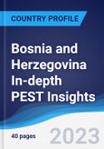 Bosnia and Herzegovina In-depth PEST Insights- Product Image