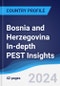 Bosnia and Herzegovina In-depth PEST Insights - Product Image