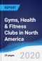 Gyms, Health & Fitness Clubs in North America - Product Image
