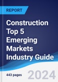 Construction Top 5 Emerging Markets Industry Guide 2015-2024- Product Image