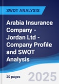 Arabia Insurance Company - Jordan Ltd - Company Profile and SWOT Analysis- Product Image
