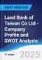 Land Bank of Taiwan Co Ltd - Company Profile and SWOT Analysis - Product Thumbnail Image