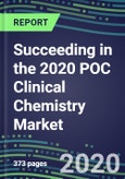 Succeeding in the 2020 POC Clinical Chemistry Market: Supplier Shares and Segment Forecasts by Test, Competitive Intelligence, Emerging Technologies, Instrumentation and Opportunities for Suppliers- Product Image