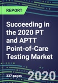 Succeeding in the 2020 PT and APTT Point-of-Care Testing Market: Supplier Shares and Segment Forecasts by Test, Competitive Intelligence, Emerging Technologies, Instrumentation and Opportunities for Suppliers- Product Image