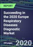 Succeeding in the 2020 Europe Respiratory Diseases Diagnostic Market for 8 Tests: France, Germany, Italy, Spain, UK - Supplier Shares and Sales Segment Forecasts by Test, Competitive Intelligence, Emerging Technologies, Instrumentation and Opportunities- Product Image