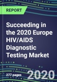 Succeeding in the 2020 Europe HIV/AIDS Diagnostic Testing Market - NAT, HIV 1/2, Combo, Ag, Western Blot - Supplier Shares and Sales Segment Forecasts, Competitive Intelligence, Emerging Technologies, Instrumentation and Opportunities- Product Image