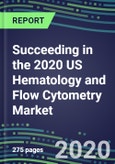 Succeeding in the 2020 US Hematology and Flow Cytometry Market: Analyzer and Consumable Supplier Shares, Segment Forecasts by Test, Competitive Intelligence, Emerging Technologies, Instrumentation and Opportunities for Suppliers- Product Image