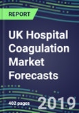 UK Hospital Coagulation Market Forecasts 2019-2023: Reagent and Instrument Supplier Shares, Competitive Strategies, Innovative Technologies, Instrumentation Review, Emerging Opportunities- Product Image