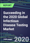 Succeeding in the 2020 Global Infectious Disease Testing Market: US, Europe, Japan - Supplier Shares and Sales Segment Forecasts by Test and Country, Competitive Intelligence, Emerging Technologies, Instrumentation and Opportunities- Product Image
