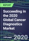 Succeeding in the 2020 Global Cancer Diagnostics Market: US, Europe, Japan - Supplier Shares and Sales Segment Forecasts by Test and Country, Competitive Intelligence, Emerging Technologies, Instrumentation and Opportunities - Product Thumbnail Image