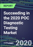 Succeeding in the 2020 POC Diagnostic Testing Market: Supplier Shares and Segment Forecasts by Test, Competitive Intelligence, Emerging Technologies, Instrumentation and Opportunities for Suppliers- Product Image
