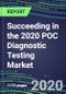 Succeeding in the 2020 POC Diagnostic Testing Market: Supplier Shares and Segment Forecasts by Test, Competitive Intelligence, Emerging Technologies, Instrumentation and Opportunities for Suppliers - Product Thumbnail Image