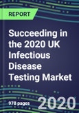Succeeding in the 2020 UK Infectious Disease Testing Market: Supplier Shares and Sales Segment Forecasts by Test, Competitive Intelligence, Emerging Technologies, Instrumentation and Opportunities- Product Image
