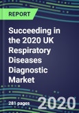 Succeeding in the 2020 UK Respiratory Diseases Diagnostic Market for 8 Tests: Supplier Shares and Sales Segment Forecasts by Test, Competitive Intelligence, Emerging Technologies, Instrumentation and Opportunities- Product Image