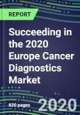 Succeeding in the 2020 Europe Cancer Diagnostics Market: France, Germany, Italy, Spain, UK - Supplier Shares and Sales Segment Forecasts by Test and Country, Competitive Intelligence, Emerging Technologies, Instrumentation and Opportunities- Product Image