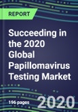 Succeeding in the 2020 Global Papillomavirus Testing Market: US, Europe, Japan - Supplier Shares and Sales Segment Forecasts by Country, Competitive Intelligence, Emerging Technologies, Instrumentation and Opportunities- Product Image