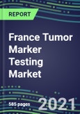 2021 France Tumor Marker Testing Market - Competitive Shares and Strategic SWOT Analysis, Volume and Sales Segmentation Forecasts for Major Cancer Diagnostic Tests- Product Image