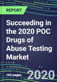 Succeeding in the 2020 POC Drugs of Abuse Testing Market: Supplier Shares and Segment Forecasts by Test, Competitive Intelligence, Emerging Technologies, Instrumentation and Opportunities for Suppliers- Product Image