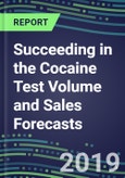 Succeeding in the Cocaine Test Volume and Sales Forecasts: US, Europe, Japan-Hospitals, Commercial Labs, POC Locations- Product Image
