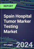 2024 Spain Hospital Tumor Marker Testing Market: Supplier Shares by Test and Strategies, Volume and Sales Segment Forecasts, Technology and Instrumentation Review, Emerging Opportunities- Product Image