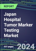 2024 Japan Hospital Tumor Marker Testing Market: Supplier Shares by Test and Strategies, Volume and Sales Segment Forecasts, Technology and Instrumentation Review, Emerging Opportunities- Product Image