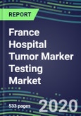 2024 France Hospital Tumor Marker Testing Market: Supplier Shares by Test and Strategies, Volume and Sales Segment Forecasts, Technology and Instrumentstion Review, Emerging Opportunities- Product Image