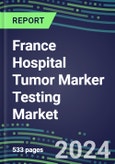2024 France Hospital Tumor Marker Testing Market: Supplier Shares by Test and Strategies, Volume and Sales Segment Forecasts, Technology and Instrumentation Review, Emerging Opportunities- Product Image