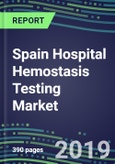 Spain Hospital Hemostasis Testing Market: Forecasts for 40 Coagulation Assays, Supplier Shares, 2019-2023- Product Image