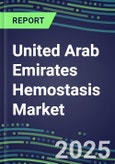 2025 United Arab Emirates Hemostasis Market Database - 2024 Supplier Shares and Strategies, 2024-2029 Volume and Sales Segment Forecasts for 40 Coagulation Tests- Product Image