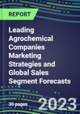 2023 Leading Agrochemical Companies Marketing Strategies and Global Sales Segment Forecasts, 2023-2027- Product Image