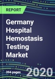 2020 Germany Hospital Hemostasis Testing Market: Supplier Shares and Strategies, Volume and Sales Forecasts for 40 Assays, Emerging Tests, Technology Assessment, Instrumentation Review, Strategic Profiles of Leading Competitors- Product Image