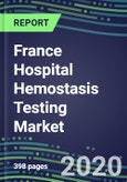 2020 France Hospital Hemostasis Testing Market: Supplier Shares and Strategies, Volume and Sales Forecasts for 40 Assays, Emerging Tests, Technology Assessment, Instrumentation Review, Strategic Profiles of Leading Competitors- Product Image